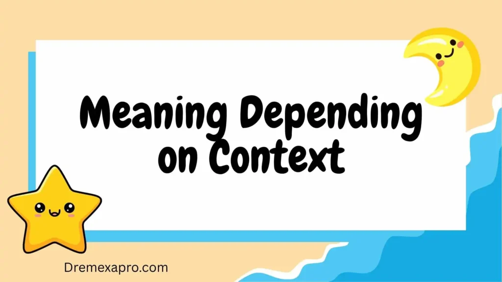 Meaning Depending on Context