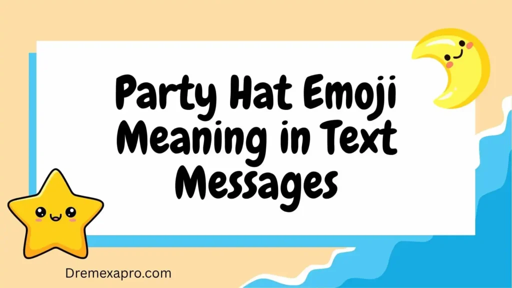 Party Hat Emoji Meaning in Text Messages