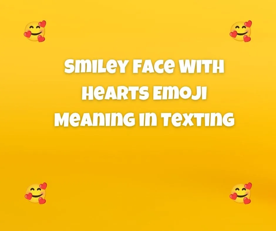 Smiley Face With Hearts Emoji Meaning in Texting