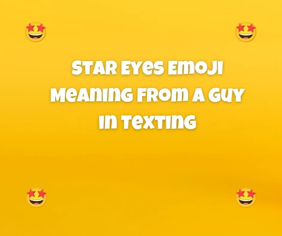 Star Eyes Emoji Meaning From a Guy in Texting