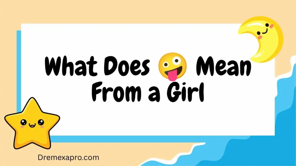 What Does π€ͺ Mean From a Girl