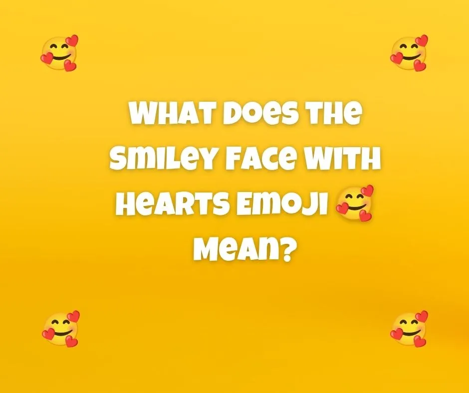 What Does the Smiley Face With Hearts Emoji 🥰 Mean?